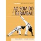 Ao som do berimbau Capoeira Martial Art from Brazil